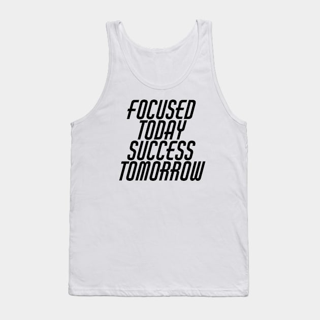 Focused Today Success Tomorrow Tank Top by Texevod